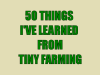 50 Things I've Learned from Tiny Farming
